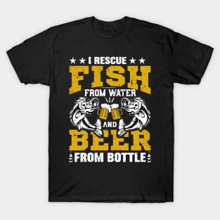 I rescue fish from water and beer from bottle T-Shirt